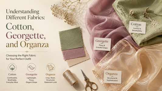Cotton vs Georgette vs Organza: Which Fabric Is Right for Your Outfit?